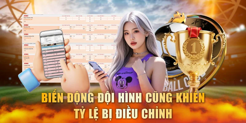 Biến động đội hình cũng khiến tỷ lệ bị điều chỉnh