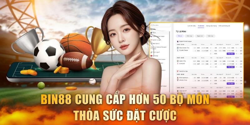 Bin88 cung cấp hơn 50 bộ môn thỏa sức đặt cược