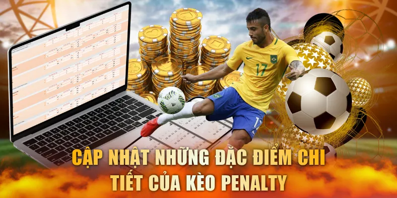 Cập nhật những đặc điểm chi tiết của kèo penalty