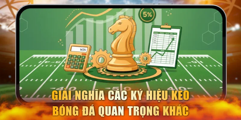 Giải nghĩa các ký hiệu kèo bóng đá quan trọng khác