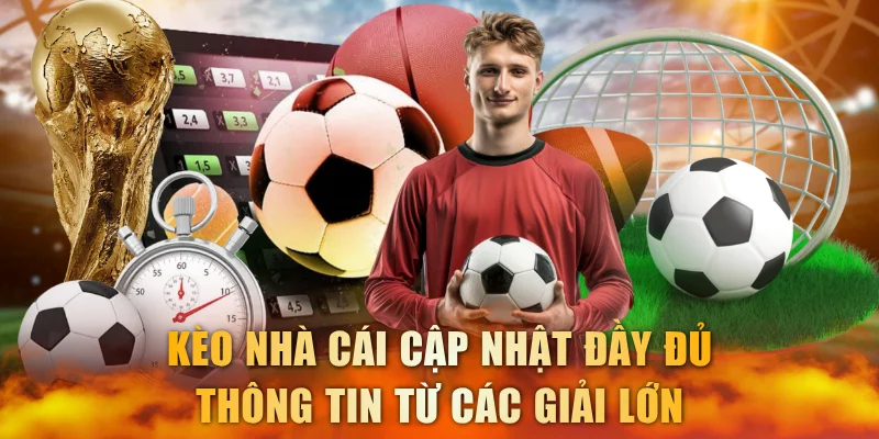 Kèo nhà cái cập nhật đầy đủ thông tin từ các giải lớn