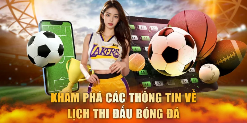 Khám phá các thông tin về lịch thi đấu bóng đá