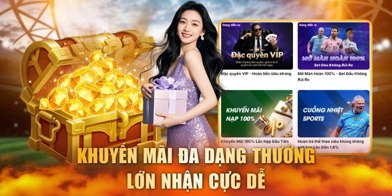 Khuyến mãi đa dạng thưởng lớn nhận cực dễ