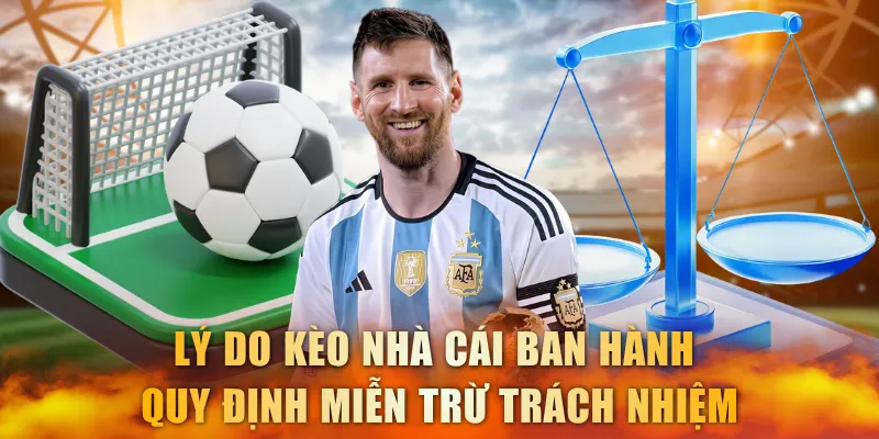Lý do Kèo Nhà Cái ban hành quy định miễn trừ trách nhiệm