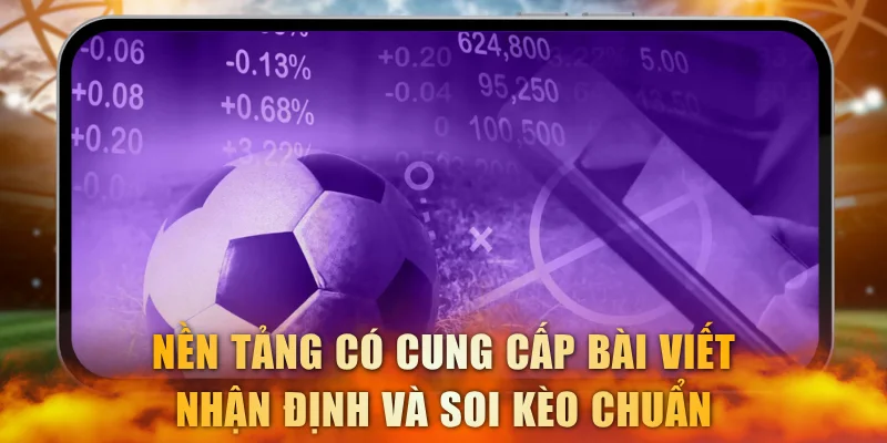 Nền tảng có cung cấp bài viết nhận định và soi kèo chuẩn