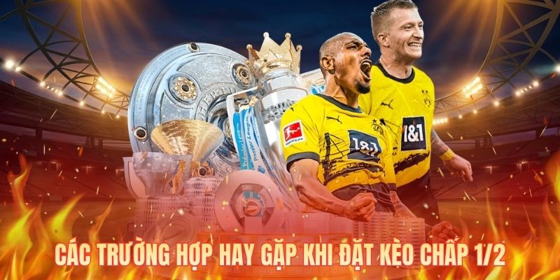 Các trường hợp hay gặp khi đặt kèo chấp 1/2