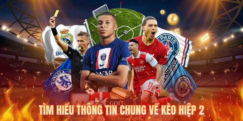 Tìm hiểu thông tin chung về kèo hiệp 2
