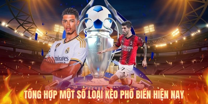 Tổng hợp một số loại kèo phổ biến hiện nay